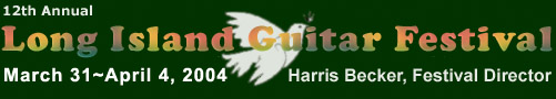 Long Island Guitar Festival. March 31 ~ April 4, 2004